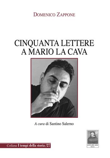 Cinquanta lettere a Mario La Cava - Domenico Zappone - Libro Città del Sole Edizioni 2019, I tempi della storia | Libraccio.it