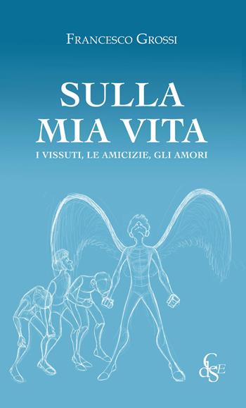 Sulla mia vita. I vissuti, le amicizie, gli amori - Francesco Grossi - Libro Città del Sole Edizioni 2019, La vita narrata | Libraccio.it