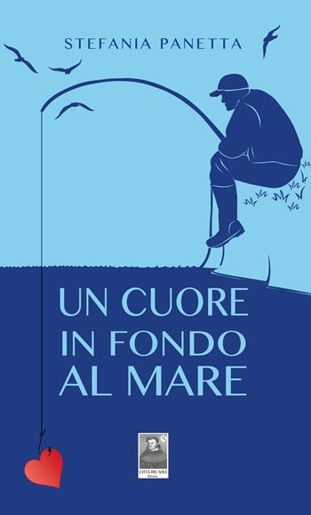 Un cuore in fondo al mare - Stefania Panetta - Libro Città del Sole Edizioni 2019, La vita narrata | Libraccio.it