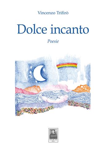 Dolce incanto - Vincenzo Trifirò - Libro Città del Sole Edizioni 2019, Cantieri poetici | Libraccio.it