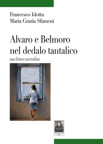 Alvaro e Belmoro nel dedalo tantalico una lettura surrealista - Francesco Idotta, Maria Grazia Sfameni - Libro Città del Sole Edizioni 2019, Tracce | Libraccio.it