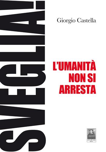Sveglia! L'umanità non si arresta - Giorgio Castella - Libro Città del Sole Edizioni 2020, Fuori collana | Libraccio.it