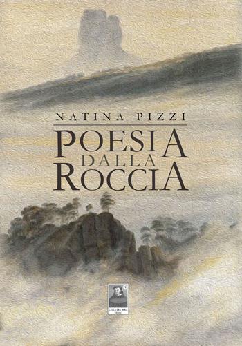 Poesia dalla roccia - Natina Pizzi - Libro Città del Sole Edizioni 2020, Cantieri poetici | Libraccio.it