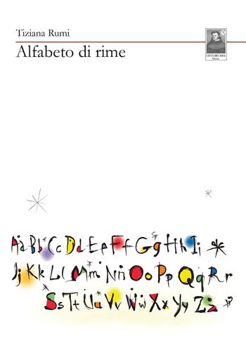 Alfabeto di rime - Tiziana Rumi - Libro Città del Sole Edizioni 2020, Cantieri poetici | Libraccio.it