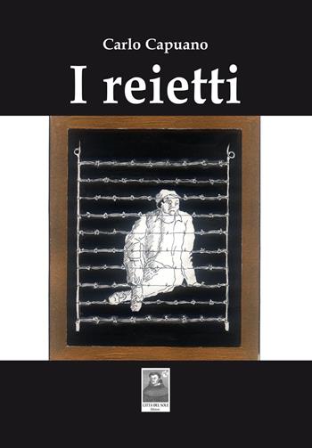 I reietti - Carlo Capuano - Libro Città del Sole Edizioni 2020, Fuori collana | Libraccio.it