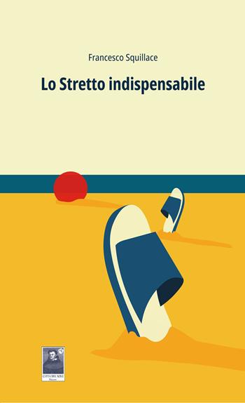 Lo stretto indispensabile - Francesco Squillace - Libro Città del Sole Edizioni 2020, La vita narrata | Libraccio.it