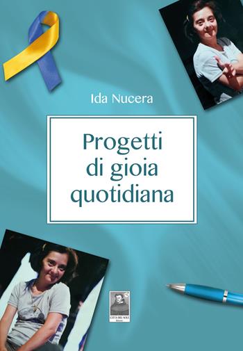 Progetti di gioia quotidiana - Ida Nucera - Libro Città del Sole Edizioni 2020, La vita narrata | Libraccio.it