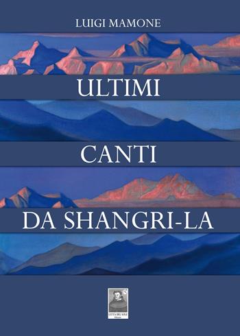 Ultimi canti da Shangri-La - Luigi Mamone - Libro Città del Sole Edizioni 2020, Cantieri poetici | Libraccio.it