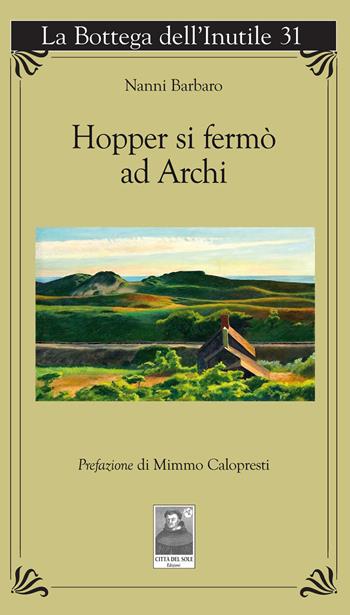 Hopper si fermò ad Archi - Nanni Barbaro - Libro Città del Sole Edizioni 2020, La bottega dell'inutile | Libraccio.it