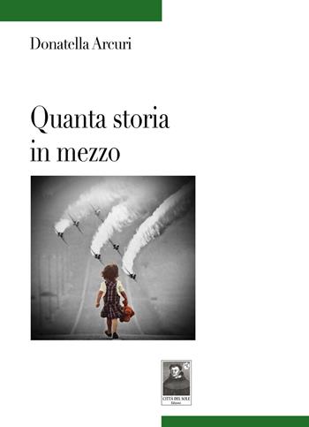Quanta storia in mezzo - Donatella Arcuri - Libro Città del Sole Edizioni 2020, Tracce | Libraccio.it