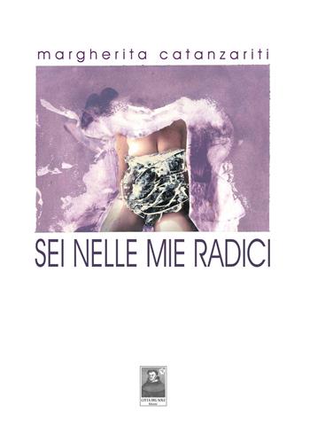 Sei nelle mie radici - Margherita Catanzariti - Libro Città del Sole Edizioni 2020, La vita narrata | Libraccio.it