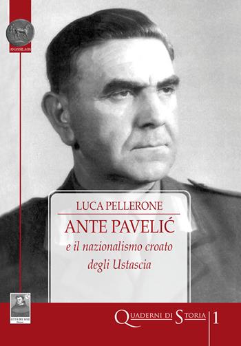Ante Pavelic e il nazionalismo croato degli Ustascia - Luca Pellerone - Libro Città del Sole Edizioni 2020 | Libraccio.it