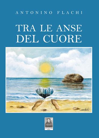 Tra le anse del cuore - Antonino Flachi - Libro Città del Sole Edizioni 2020, Cantieri poetici | Libraccio.it