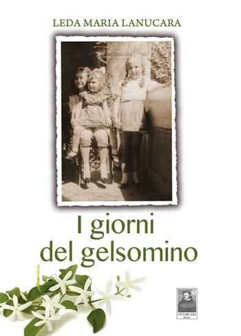 I giorni del gelsomino - Leda Maria Lanucara - Libro Città del Sole Edizioni 2020, La vita narrata | Libraccio.it