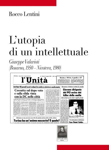 L'utopia di un intellettuale. Giuseppe Valarioti (Rosarno, 1950-Nicotera, 1980) - Rocco Lentini - Libro Città del Sole Edizioni 2020, Tracce | Libraccio.it