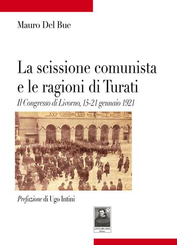 La scissione comunista e le ragioni di Turati. Il Congresso di Livorno, 15-21 gennaio 1921 - Mauro Del Bue - Libro Città del Sole Edizioni 2021, Tracce | Libraccio.it