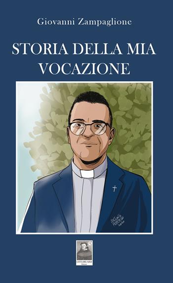 Storia della mia vocazione - Giovanni Zampaglione - Libro Città del Sole Edizioni 2021, Il pensiero religioso | Libraccio.it