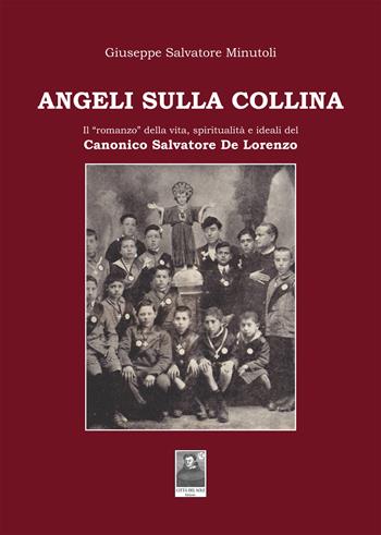 Angeli sulla collina. Il «romanzo» della vita, spiritualità e ideali del canonico Salvatore De Lorenzo - Giuseppe Salvatore Minutoli - Libro Città del Sole Edizioni 2021, Fuori collana | Libraccio.it