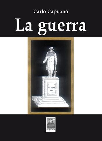 La guerra - Carlo Capuano - Libro Città del Sole Edizioni 2021, Fuori collana | Libraccio.it