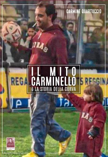 Il mito Carminello e la storia della curva - Carmine Quartuccio - Libro Città del Sole Edizioni 2021, Fuori collana | Libraccio.it
