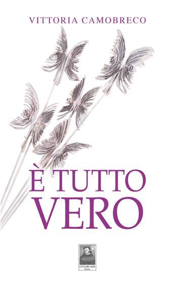 È tutto vero - Vittoria Comobreco - Libro Città del Sole Edizioni 2021, La vita narrata | Libraccio.it