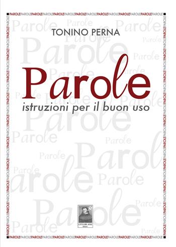 Parole. Istruzioni per il buon uso - Tonino Perna - Libro Città del Sole Edizioni 2021, Fuori collana | Libraccio.it