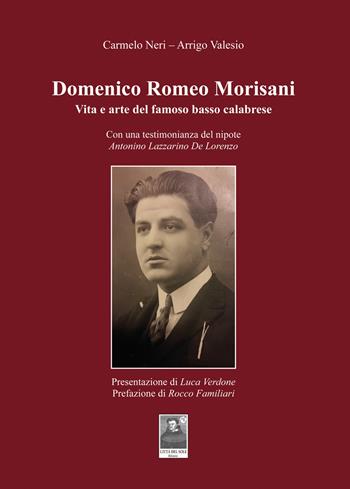 Domenico Romeo Morisani. Vita e arte del famoso basso calabrese. Con una testimonianza del nipote Antonino Lazzarino De Lorenzo - Carmelo Neri, Arrigo Valesio - Libro Città del Sole Edizioni 2022, Omnibus | Libraccio.it