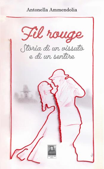 Fil rouge. Storia di un vissuto e di un sentire - Antonella Ammendolia - Libro Città del Sole Edizioni 2022, La vita narrata | Libraccio.it