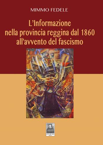 L' informazione nella provincia reggina dal 1860 all'avvento del fascismo - Mimmo Fedele - Libro Città del Sole Edizioni 2022, Omnibus | Libraccio.it
