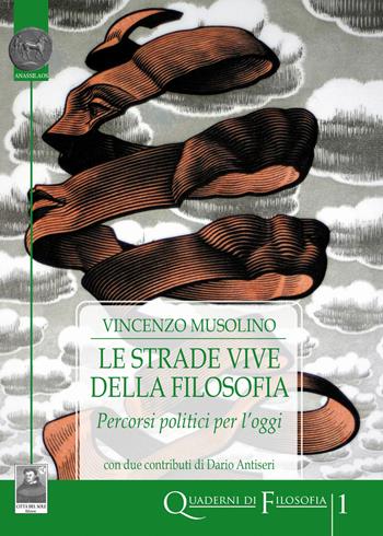 Le strade vive della filosofia. Percorsi politici per l'oggi - Vincenzo Musolino - Libro Città del Sole Edizioni 2022, Quaderni di filosofia | Libraccio.it