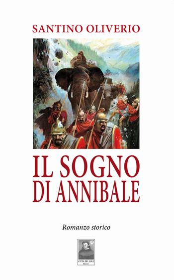 Il sogno di Annibale - Santino Oliverio - Libro Città del Sole Edizioni 2022, La vita narrata | Libraccio.it