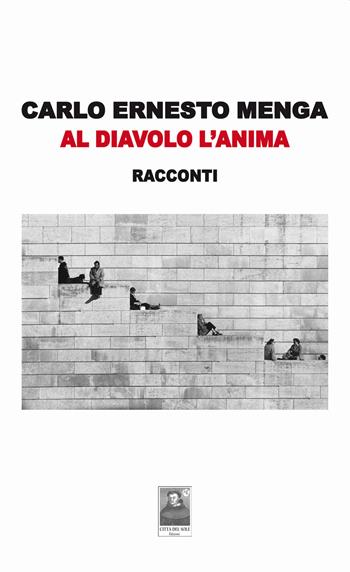 Al diavolo l'anima - Carlo Ernesto Menga - Libro Città del Sole Edizioni 2022, La vita narrata | Libraccio.it