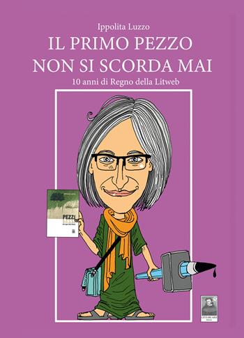 Il primo pezzo non si scorda mai. 10 anni di Regno della Litweb - Ippolita Luzzo - Libro Città del Sole Edizioni 2022, La vita narrata | Libraccio.it