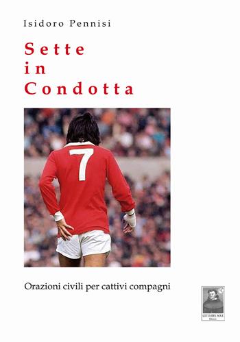 Sette in condotta. Orazioni civili per cattivi compagni - Isidoro Pennisi - Libro Città del Sole Edizioni 2022, Omnibus | Libraccio.it