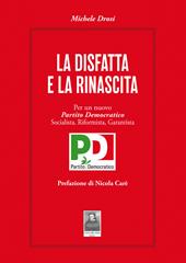 La disfatta e la rinascita. Per un nuovo Partito Democratico socialista, riformista, garantista