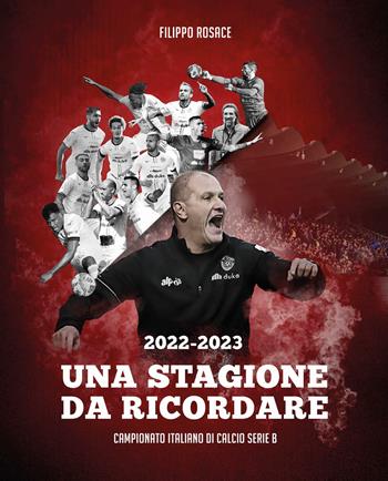 2022-2023 Una stagione da ricordare. Campionato italiano di calcio serie B - Filippo Rosace - Libro Città del Sole Edizioni 2023, Omnibus | Libraccio.it