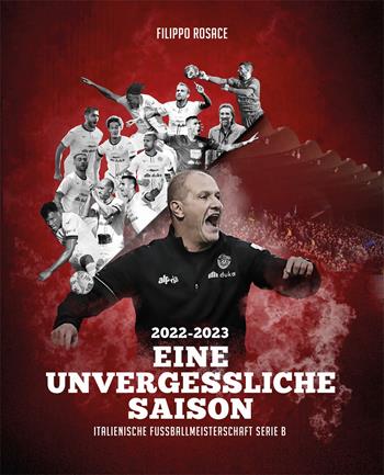 2022-2023 Eine unvergessliche saison. Italienische fussballmeisterschaft serie B - Filippo Rosace - Libro Città del Sole Edizioni 2023, Omnibus | Libraccio.it