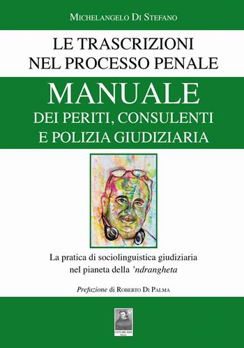 Manuale dei periti, consulenti e polizia giudiziaria. Le trascrizioni nel processo penale. La pratica di sociolinguistica giudiziaria nel pianeta della 'ndrangheta - Michelangelo Di Stefano - Libro Città del Sole Edizioni 2023, Omnibus | Libraccio.it