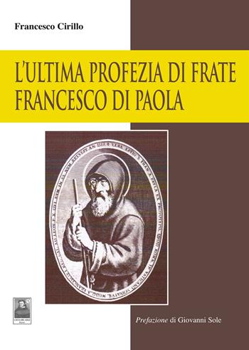 L'ultima profezia di Frate Francesco di Paola - Francesco Cirillo - Libro Città del Sole Edizioni 2023, Il pensiero religioso | Libraccio.it