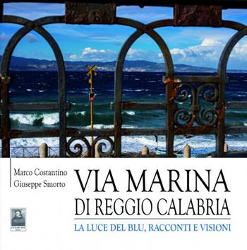 Via Marina di Reggio Calabria. La luce del blu, racconti e visioni - Marco Costantino, Giuseppe Smorto - Libro Città del Sole Edizioni 2023, Omnibus | Libraccio.it