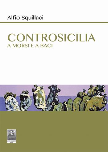 Controsicilia. A morsi e a baci - Alfio Squillaci - Libro Città del Sole Edizioni 2023, Omnibus | Libraccio.it