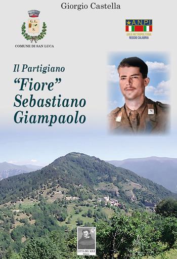 Il partigiano «Fiore» Sebastiano Giampaolo - Giorgio Castella - Libro Città del Sole Edizioni 2023, Omnibus | Libraccio.it