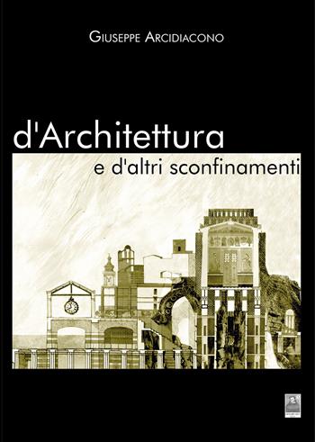 D'architettura e d'altri sconfinamenti - Giuseppe Arcidiacono - Libro Città del Sole Edizioni 2023, Omnibus | Libraccio.it