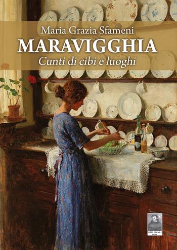 Maravigghia. Cunti di cibi e luoghi - Maria Grazia Sfameni - Libro Città del Sole Edizioni 2023, Omnibus | Libraccio.it