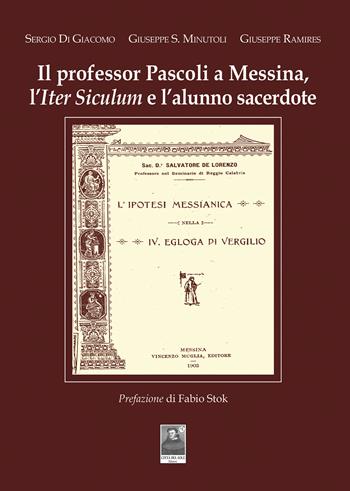 Il professor Pascoli a Messina, l'Iter Siculum e l'alunno sacerdote - Sergio Di Giacomo, Giuseppe Salvatore Minutoli, Giuseppe Ramires - Libro Città del Sole Edizioni 2023, Omnibus | Libraccio.it