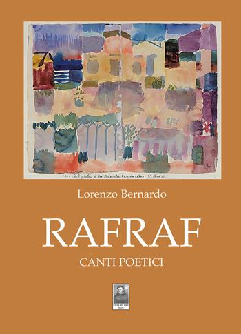 Rafraf. Canti poetici - Lorenzo Bernardo - Libro Città del Sole Edizioni 2023, Cantieri poetici | Libraccio.it