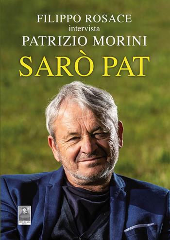 Sarò Pat. Filippo Rosace intervista Patrizio Morini - Filippo Rosace - Libro Città del Sole Edizioni 2023, Omnibus | Libraccio.it