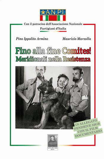 Fino alla fine Comites! Meridionali nella Resistenza - Pino Ippolito Armino, Maurizio Marzolla - Libro Città del Sole Edizioni 2024, Omnibus | Libraccio.it