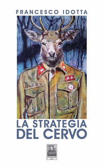 La strategia del cervo - Francesco Idotta - Libro Città del Sole Edizioni 2023 | Libraccio.it