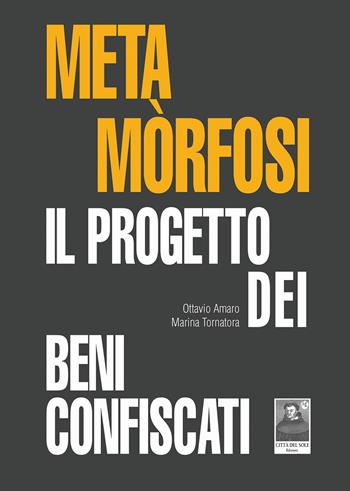 Metamòrfosi. Il progetto dei beni confiscati - Ottavio Amaro, Marina Tornatora - Libro Città del Sole Edizioni 2024, Omnibus | Libraccio.it